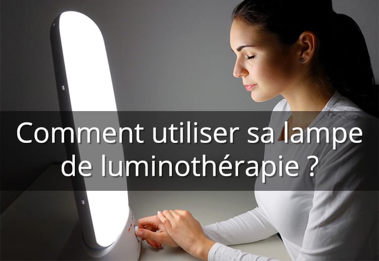 Comment utiliser sa lampe de luminothérapie et quelles sont les
